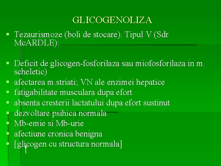 GLICOGENOLIZA § Tezaurismoze (boli de stocare). Tipul V (Sdr Mc. ARDLE): § Deficit de