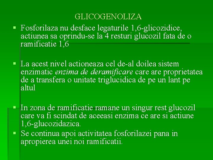 GLICOGENOLIZA § Fosforilaza nu desface legaturile 1, 6 -glicozidice, actiunea sa oprindu-se la 4