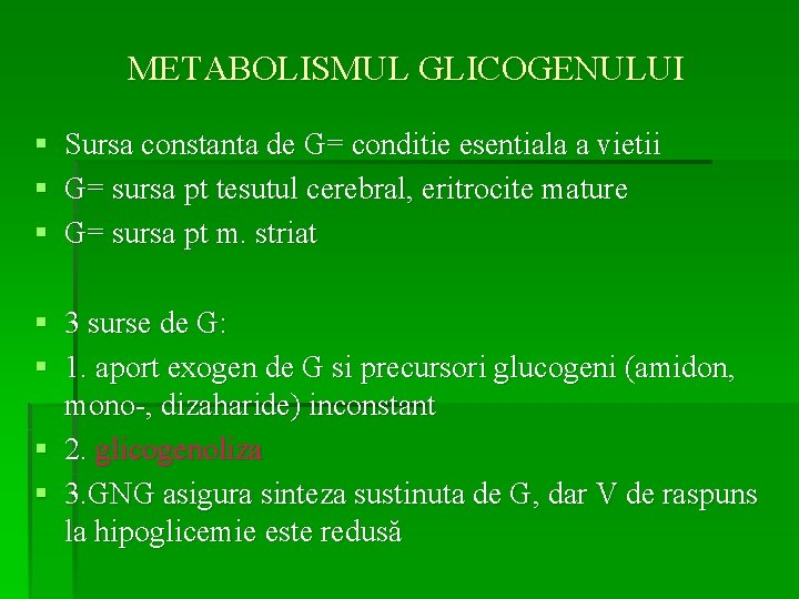 METABOLISMUL GLICOGENULUI § § § Sursa constanta de G= conditie esentiala a vietii G=