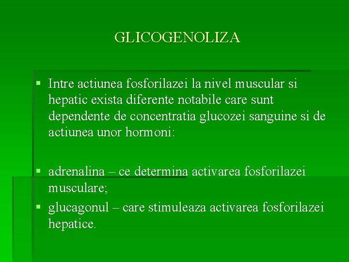 GLICOGENOLIZA § Intre actiunea fosforilazei la nivel muscular si hepatic exista diferente notabile care