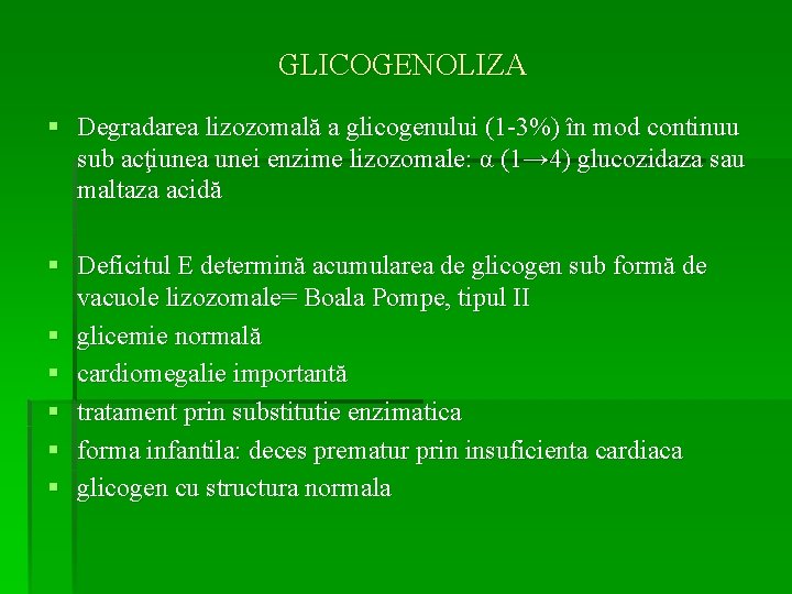 GLICOGENOLIZA § Degradarea lizozomală a glicogenului (1 -3%) în mod continuu sub acţiunea unei