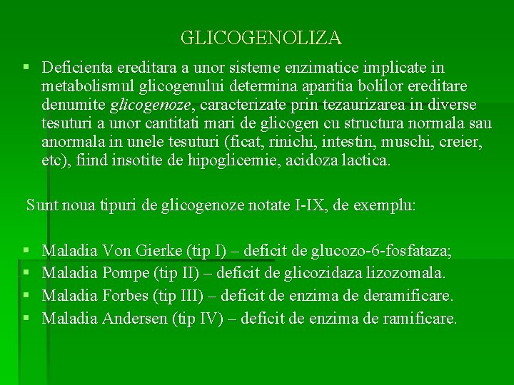 GLICOGENOLIZA § Deficienta ereditara a unor sisteme enzimatice implicate in metabolismul glicogenului determina aparitia