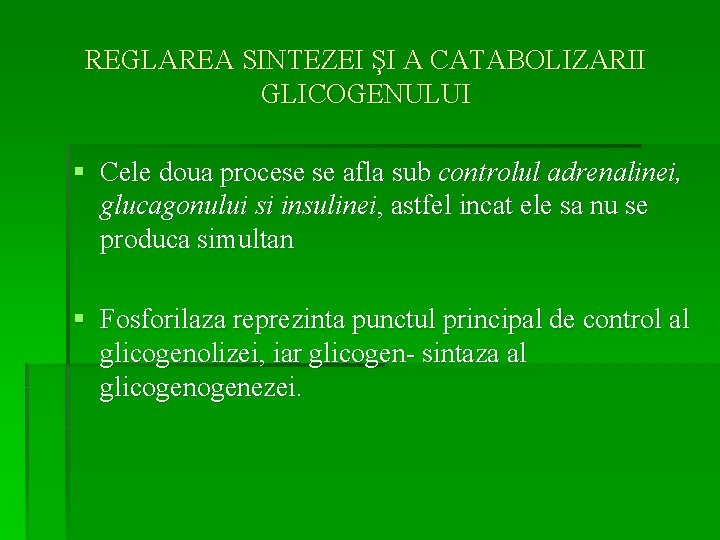 REGLAREA SINTEZEI ŞI A CATABOLIZARII GLICOGENULUI § Cele doua procese se afla sub controlul