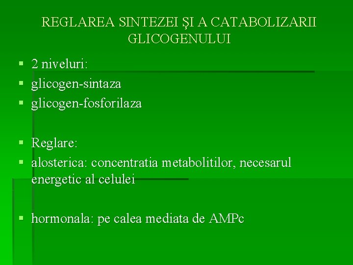 REGLAREA SINTEZEI ŞI A CATABOLIZARII GLICOGENULUI § § § 2 niveluri: glicogen-sintaza glicogen-fosforilaza §