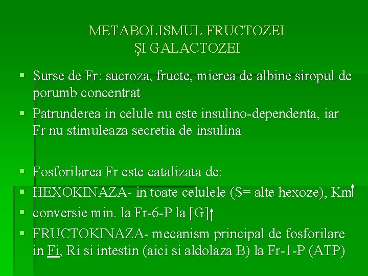 METABOLISMUL FRUCTOZEI ŞI GALACTOZEI § Surse de Fr: sucroza, fructe, mierea de albine siropul