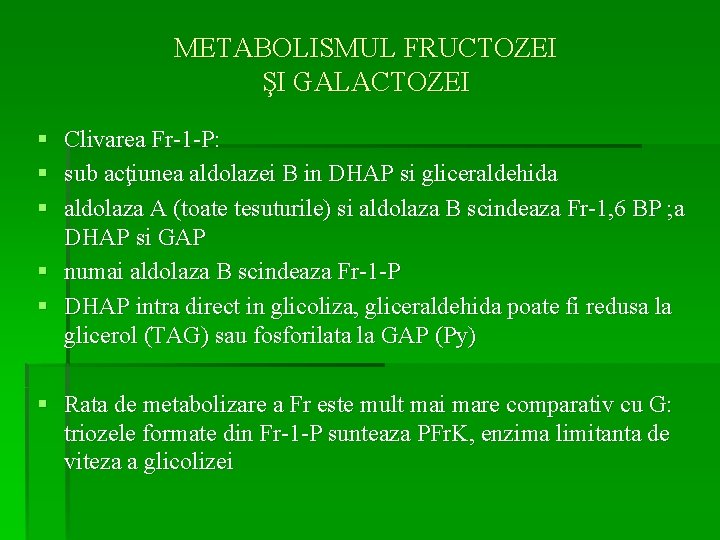 METABOLISMUL FRUCTOZEI ŞI GALACTOZEI § § § Clivarea Fr-1 -P: sub acţiunea aldolazei B