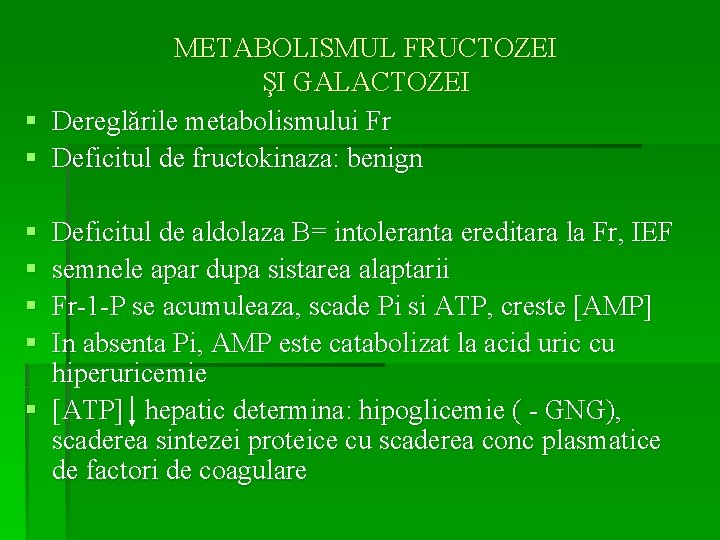 METABOLISMUL FRUCTOZEI ŞI GALACTOZEI § Dereglările metabolismului Fr § Deficitul de fructokinaza: benign §