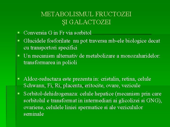 METABOLISMUL FRUCTOZEI ŞI GALACTOZEI § Conversia G in Fr via sorbitol § Glucidele fosforilate
