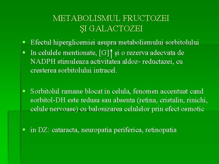 METABOLISMUL FRUCTOZEI ŞI GALACTOZEI § Efectul hiperglicemiei asupra metabolismului sorbitolului § In celulele mentionate,