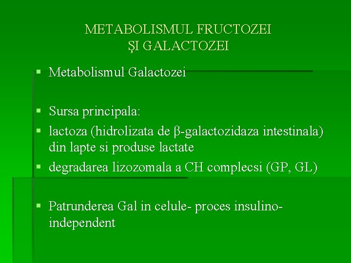 METABOLISMUL FRUCTOZEI ŞI GALACTOZEI § Metabolismul Galactozei § Sursa principala: § lactoza (hidrolizata de