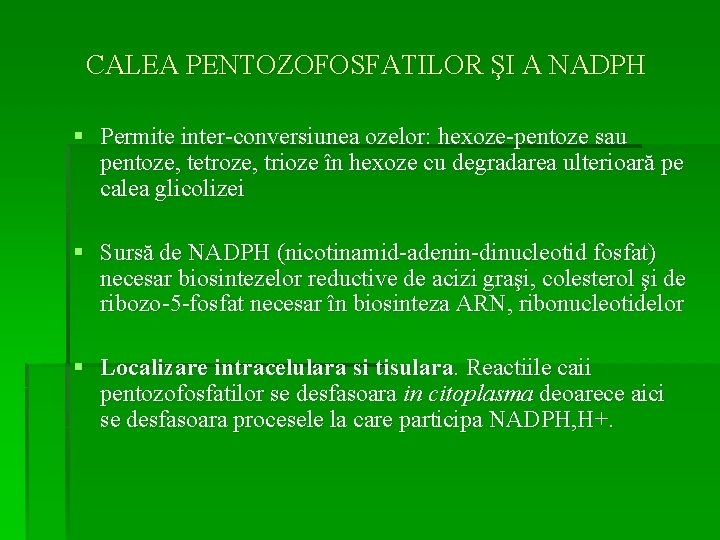 CALEA PENTOZOFOSFATILOR ŞI A NADPH § Permite inter-conversiunea ozelor: hexoze-pentoze sau pentoze, tetroze, trioze