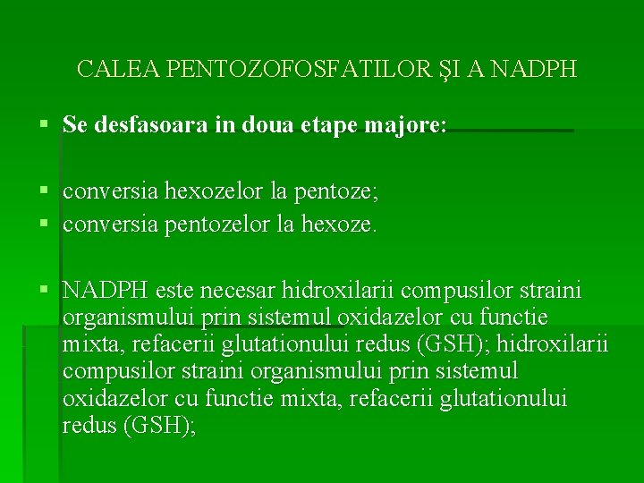 CALEA PENTOZOFOSFATILOR ŞI A NADPH § Se desfasoara in doua etape majore: § conversia