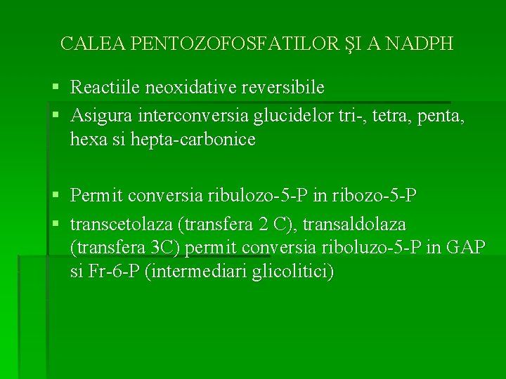 CALEA PENTOZOFOSFATILOR ŞI A NADPH § Reactiile neoxidative reversibile § Asigura interconversia glucidelor tri-,