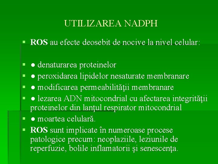 UTILIZAREA NADPH § ROS au efecte deosebit de nocive la nivel celular: § §