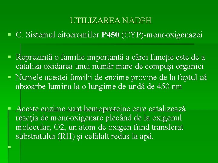 UTILIZAREA NADPH § C. Sistemul citocromilor P 450 (CYP)-monooxigenazei § Reprezintă o familie importantă