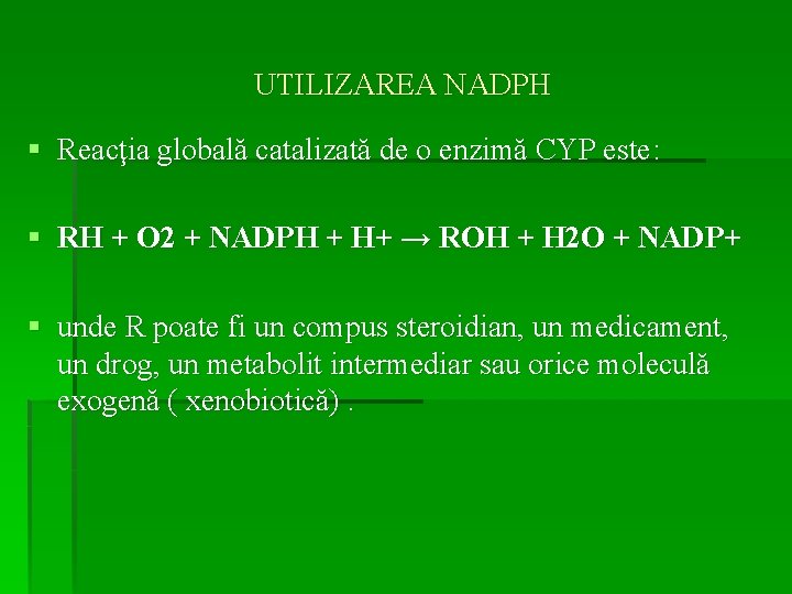 UTILIZAREA NADPH § Reacţia globală catalizată de o enzimă CYP este: § RH +