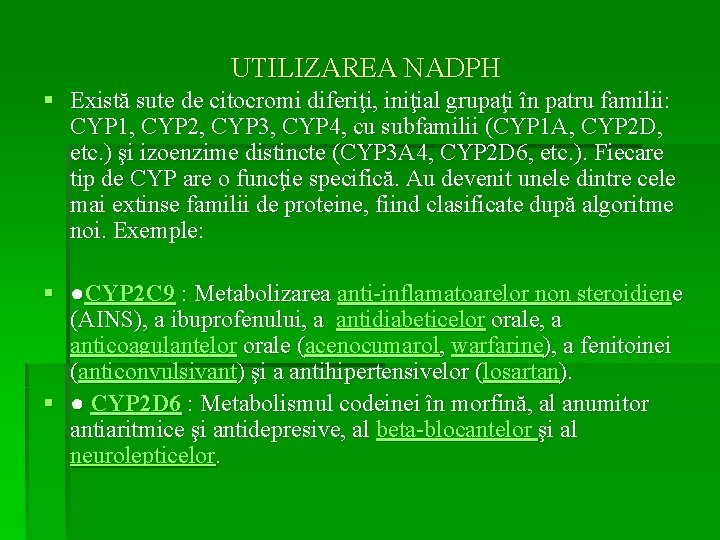 UTILIZAREA NADPH § Există sute de citocromi diferiţi, iniţial grupaţi în patru familii: CYP