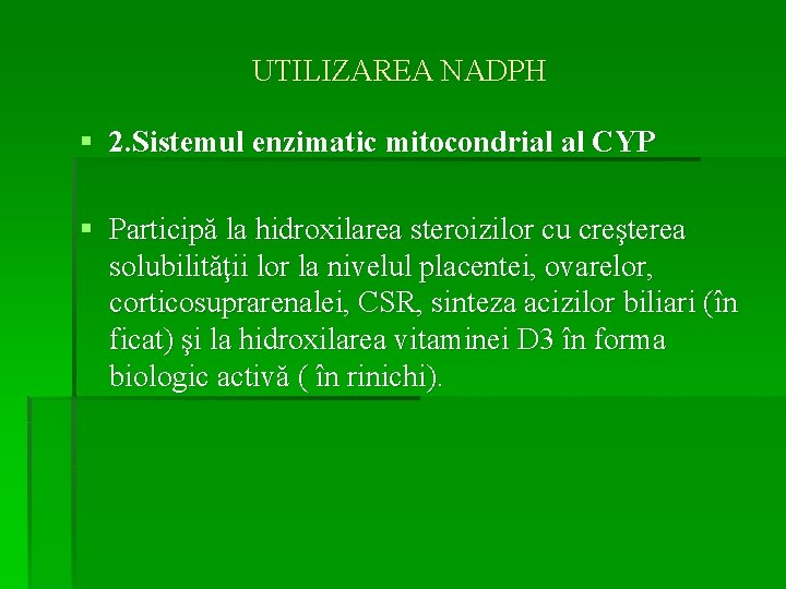 UTILIZAREA NADPH § 2. Sistemul enzimatic mitocondrial al CYP § Participă la hidroxilarea steroizilor