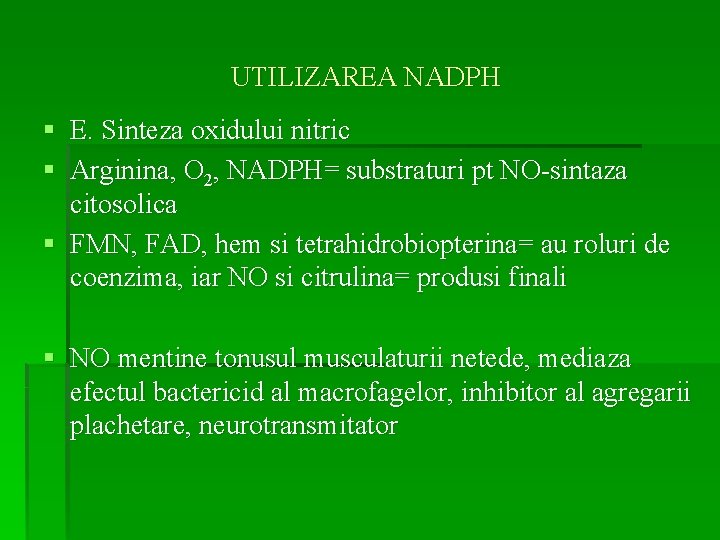 UTILIZAREA NADPH § E. Sinteza oxidului nitric § Arginina, O 2, NADPH= substraturi pt