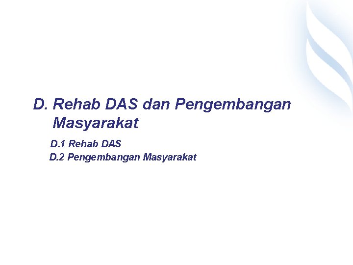 24 D. Rehab DAS dan Pengembangan Masyarakat D. 1 Rehab DAS D. 2 Pengembangan
