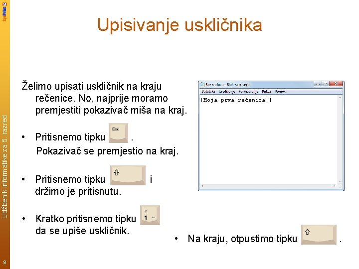 Udžbenik informatike za 5. razred Upisivanje uskličnika 8 Želimo upisati uskličnik na kraju rečenice.