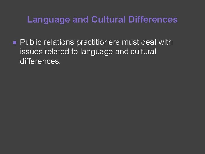 Language and Cultural Differences ● Public relations practitioners must deal with issues related to