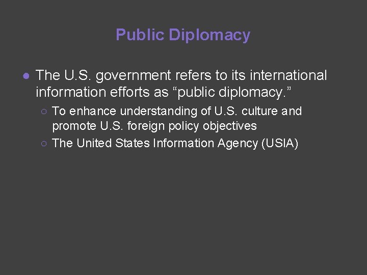 Public Diplomacy ● The U. S. government refers to its international information efforts as