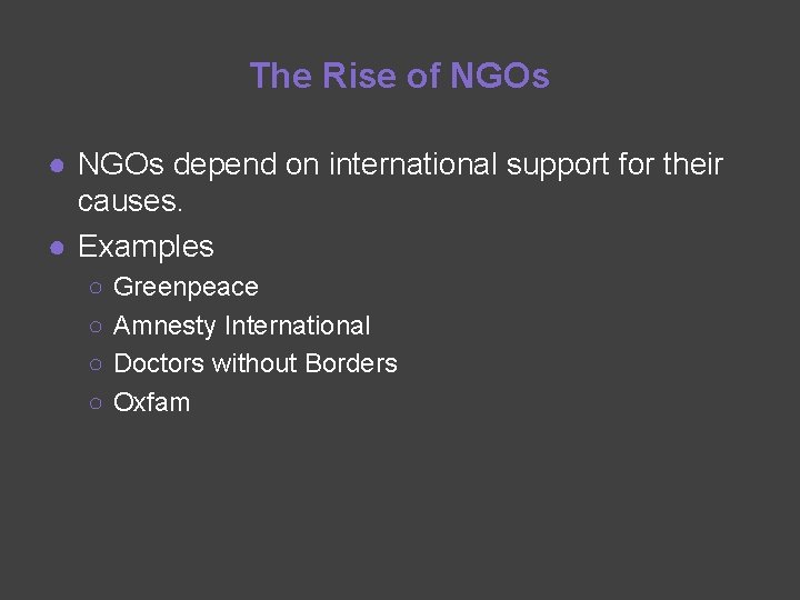 The Rise of NGOs ● NGOs depend on international support for their causes. ●