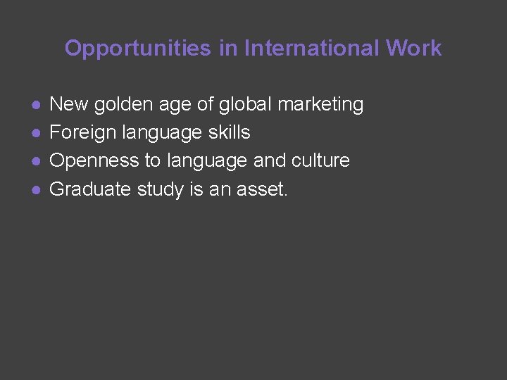 Opportunities in International Work ● ● New golden age of global marketing Foreign language