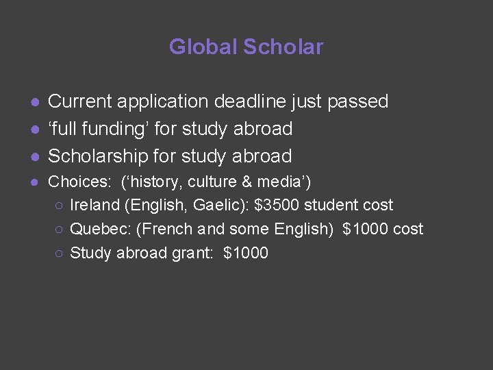 Global Scholar ● Current application deadline just passed ● ‘full funding’ for study abroad