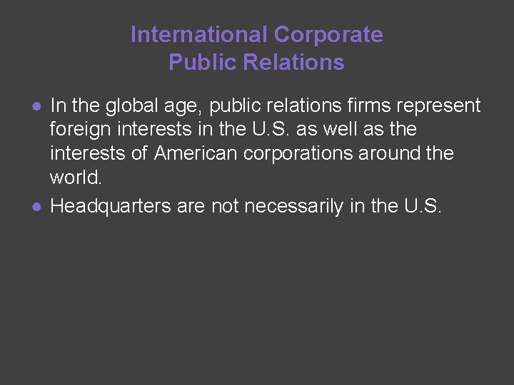 International Corporate Public Relations ● In the global age, public relations firms represent foreign