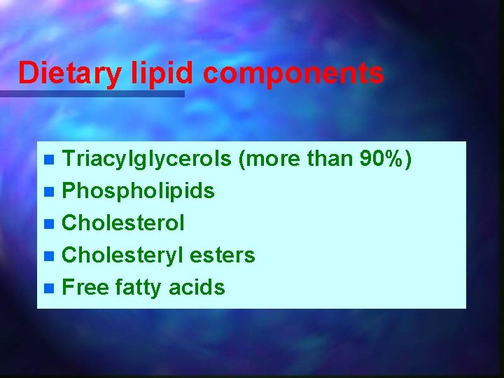 Dietary lipid components Triacylglycerols (more than 90%) n Phospholipids n Cholesterol n Cholesteryl esters