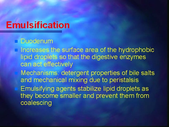 Emulsification n n Duodenum Increases the surface area of the hydrophobic lipid droplets so