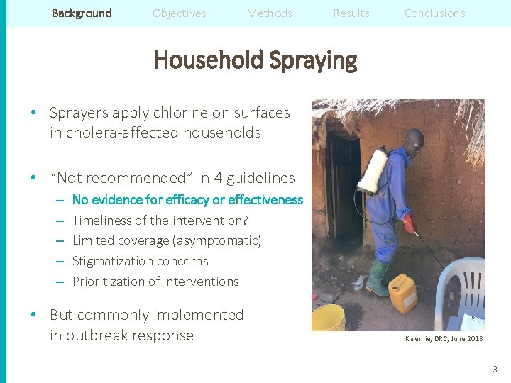 Background Objectives Methods Results Conclusions Household Spraying • Sprayers apply chlorine on surfaces in