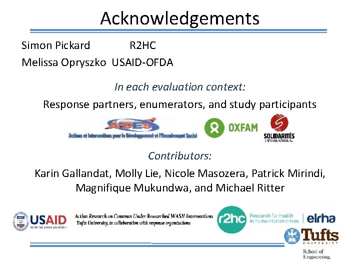 Acknowledgements Simon Pickard R 2 HC Melissa Opryszko USAID-OFDA In each evaluation context: Response