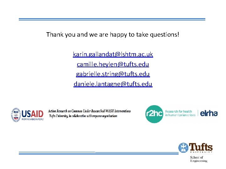 Thank you and we are happy to take questions! karin. gallandat@lshtm. ac. uk camille.