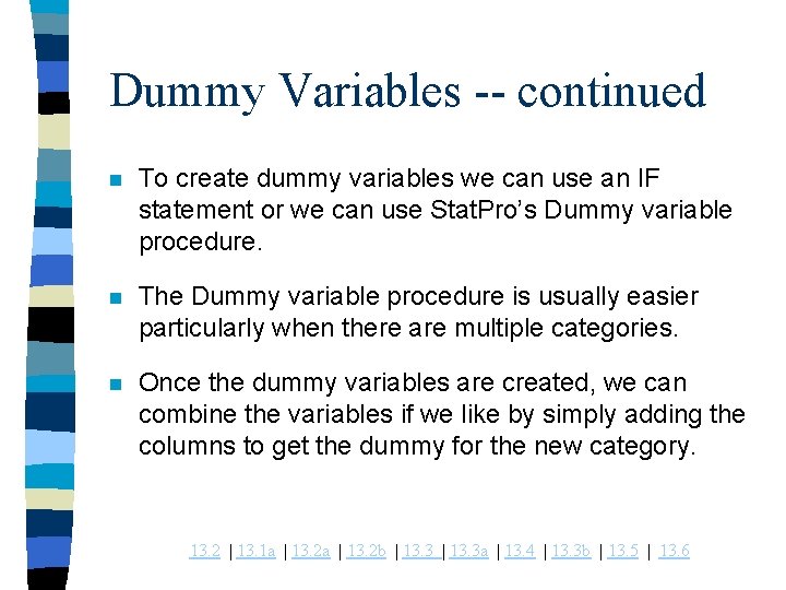 Dummy Variables -- continued n To create dummy variables we can use an IF