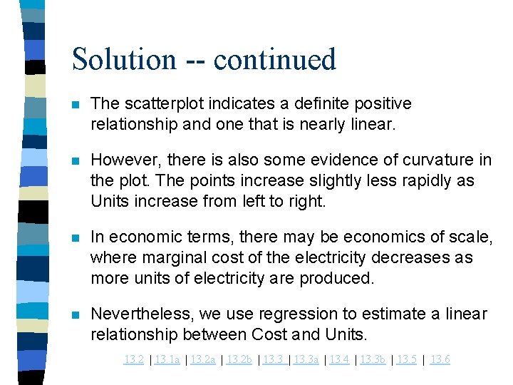 Solution -- continued n The scatterplot indicates a definite positive relationship and one that