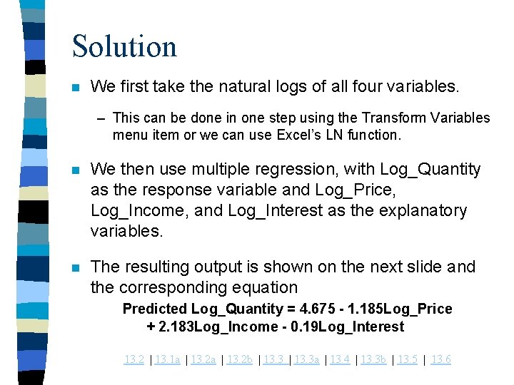 Solution n We first take the natural logs of all four variables. – This