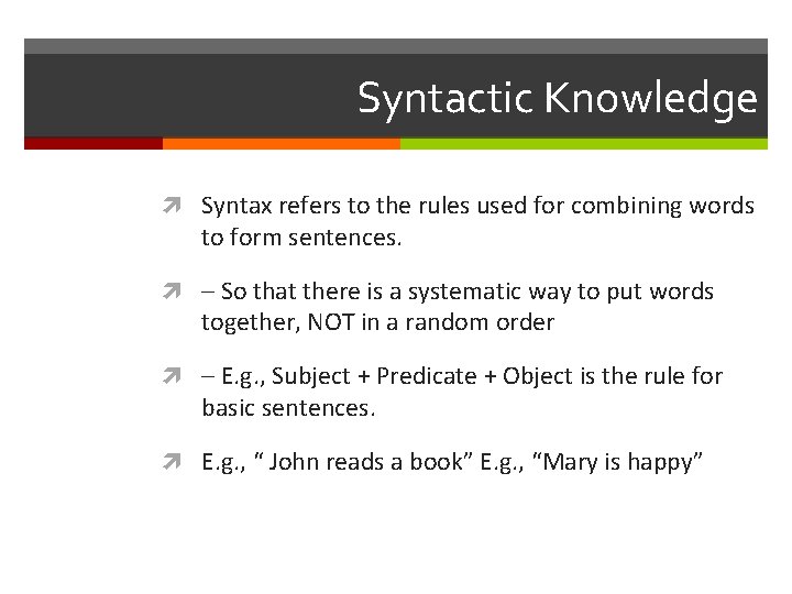 Syntactic Knowledge Syntax refers to the rules used for combining words to form sentences.