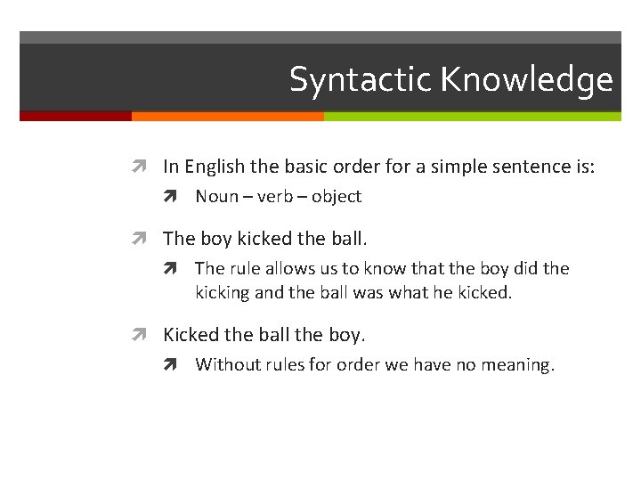 Syntactic Knowledge In English the basic order for a simple sentence is: Noun –