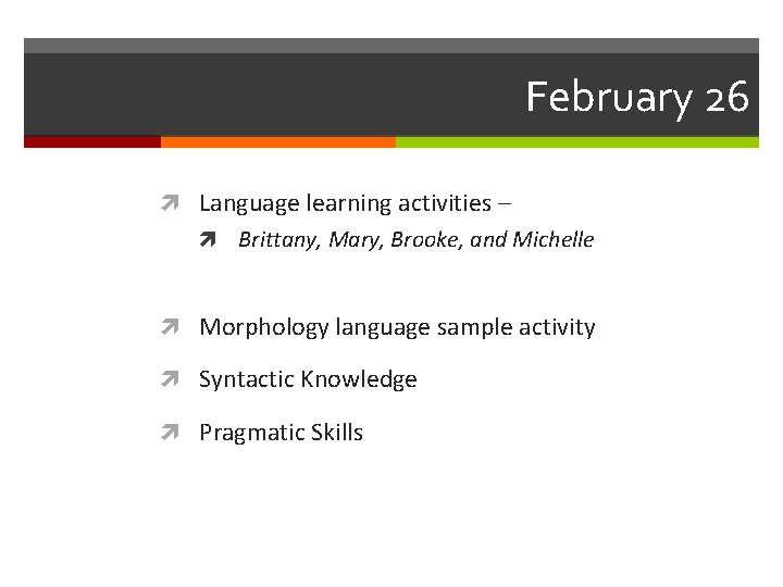 February 26 Language learning activities – Brittany, Mary, Brooke, and Michelle Morphology language sample