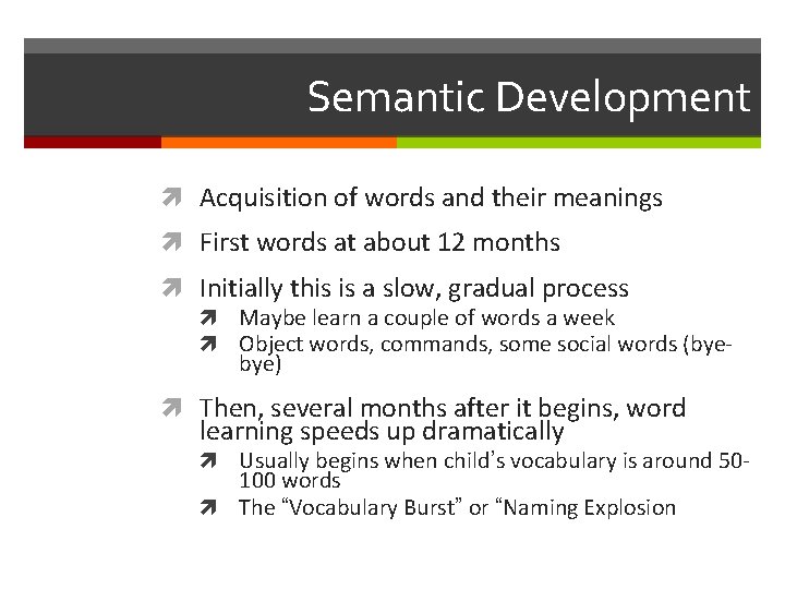 Semantic Development Acquisition of words and their meanings First words at about 12 months