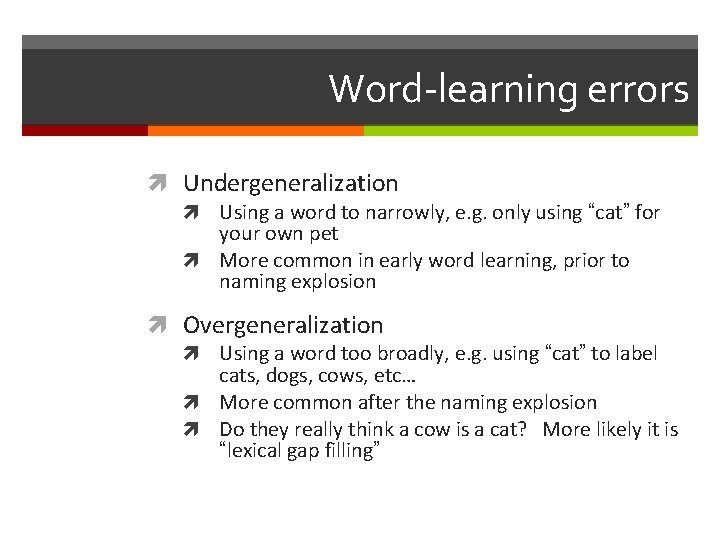 Word-learning errors Undergeneralization Using a word to narrowly, e. g. only using “cat” for