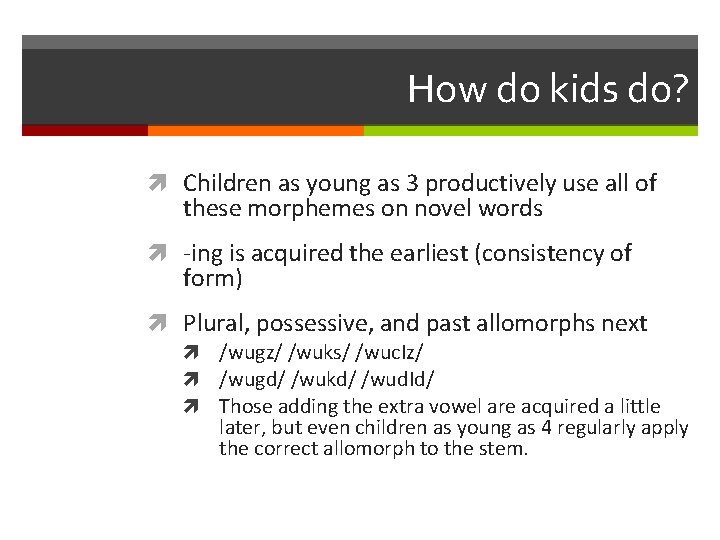 How do kids do? Children as young as 3 productively use all of these