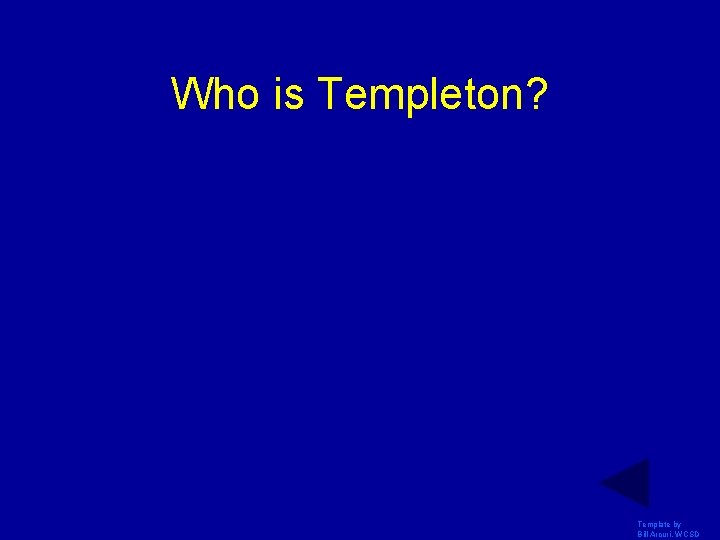 Who is Templeton? Template by Bill Arcuri, WCSD Who is Templeton? Template by Bill Arcuri, WCSD