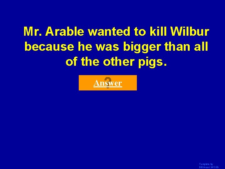 Mr. Arable wanted to kill Wilbur because he was bigger than all of the Mr. Arable wanted to kill Wilbur because he was bigger than all of the