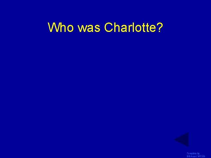 Who was Charlotte? Template by Bill Arcuri, WCSD Who was Charlotte? Template by Bill Arcuri, WCSD