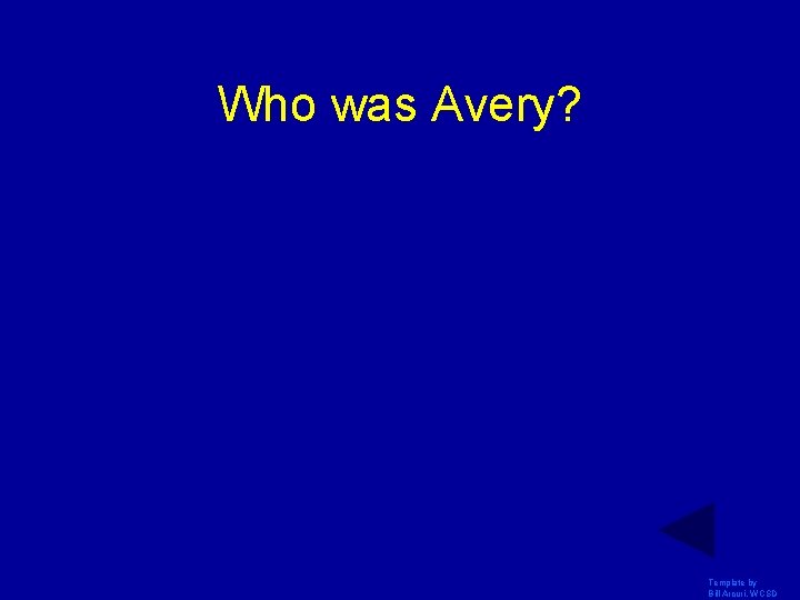 Who was Avery? Template by Bill Arcuri, WCSD 