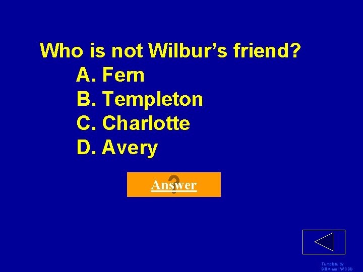 Who is not Wilbur’s friend? A. Fern B. Templeton C. Charlotte D. Avery Answer Who is not Wilbur’s friend? A. Fern B. Templeton C. Charlotte D. Avery Answer